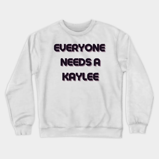 Kaylee Name Design Everyone Needs A Kaylee Crewneck Sweatshirt by Alihassan-Art
